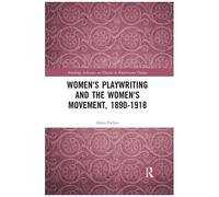 Women's Playwriting And The Women's Movement, 1890-1918