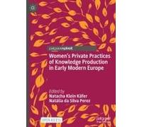Women's Private Practices Of Knowledge Production In Early Modern Europe