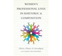 Womens Professional Lives in Rhetoric and Composition by Elizabeth a Flynn Elizabeth a Flynn (Auteur)