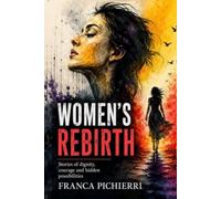 WOMEN'S REBIRTH: Stories of dignity, courage and hidden possibilities