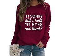 Womens Sarcastic Crewneck Sweatshirt I'm Sorry Did I Just Roll My Eyes Out Loud Funny Graphic Pullovers