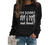 Womens Sarcastic Crewneck Sweatshirt I'm Sorry Did I Just Roll My Eyes Out Loud Funny Graphic Pullovers