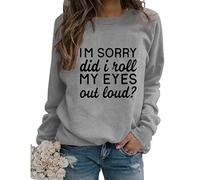 Womens Sarcastic Crewneck Sweatshirt I'm Sorry Did I Just Roll My Eyes Out Loud Funny Graphic Pullovers