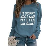Womens Sarcastic Crewneck Sweatshirt I'm Sorry Did I Just Roll My Eyes Out Loud Funny Graphic Pullovers