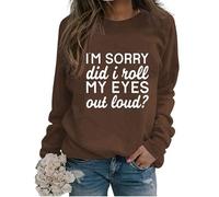 Womens Sarcastic Crewneck Sweatshirt I'm Sorry Did I Just Roll My Eyes Out Loud Funny Graphic Pullovers