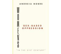 Women's Sex-Based Oppression: In the 21st Century