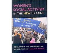 Women's Social Activism in the New Ukraine, New Anthropologies of Europe Sarah D. Phillips (Auteur)