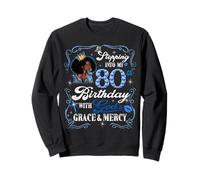 Womens Stepping Into My 80th Birthday With Grace & Faith Sweatshirt