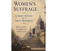 Women's Suffrage: A Short History of a Great Movement: A Firsthand History of Reform, Citizenship, and Political Change