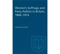 Womens Suffrage and Party Politics in Britain 18661914 by Constance Rover Constance Rover (Auteur)