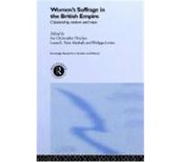 Women's Suffrage in the British Empire, Routledge Research in Gender and History, Number 4 Ian Christopher Fletcher, Laura E. Nym Mayhall, Philippa Levine (Auteur)