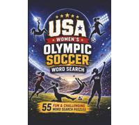 Women's US Olympic Soccer Word Search: 55 Fun & Challenging Puzzles Celebrating Team USA's Legendary Players, Olympic Gold Medal Matches, Coaches, ... and the Legacy That Inspired Generations