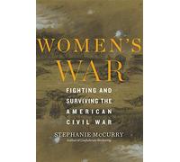 Women's War: Fighting and Surviving the American Civil War