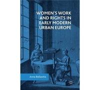 Womens Work and Rights in Early Modern Urban Europe - Anna Bellavitis - Springer International Publishing AG - Livre en Anglais - Hardback Anna BellavitisAnna Bellavitis (Auteur)