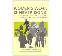 Women's Work Is Never Done: Comparative Studies In Care-Giving, Employment, And Social Policy Reform