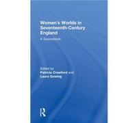 Womens Worlds in SeventeenthCentury England by Patricia Crawford