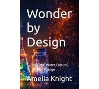 Wonder by Design: Book One: Water, Colour & Change