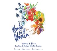 Wonder Full Women. Attune & Bloom. Eat, Move & Meditate With The Seasons.