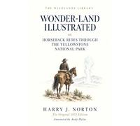 Wonder-Land Illustrated (Annotated): or, Horseback Rides Through the Yellowstone National Park