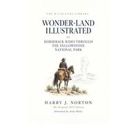 Wonder-Land Illustrated (Annotated): or, Horseback Rides Through the Yellowstone National Park