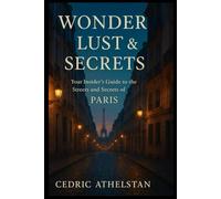 WONDER LUST & STORIES: Your Insider's Guide to Streets and Secrets of PARIS