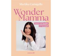 Wonder Mamma Trouver son équilibre et s’accomplir - Martika Caringella - Leduc S. - broché - Guide