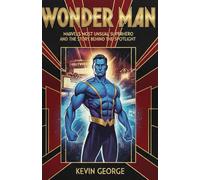 WONDER MAN: MARVEL’S MOST UNUSUAL SUPERHERO AND THE STORY BEHIND THE SPOTLIGHT