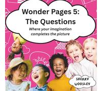 Wonder Pages 5 - The Questions: Imagination Coloring Book for Kids - Prompts to Encourage Dreaming, Drawing, and More
