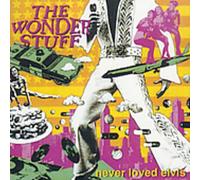 Wonder Stuff - Never Loved Elvis =remast