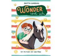 Wonder und ich 3. Ein Wunder für alle Fälle Band 1 ist nominiert für den Deutschen Kinderbuchpreis 2025! | Eine Pferde-Freundschaftsgeschichte von Beststellerautorin Britta Sabbag | Für Kinder ab 8 -
