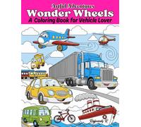 Wonder Wheels : Artful Adventures | A Coloring Book book for Vehicle Lover: Wheels, Wings & Waves : A Grand Vehicle Collection | Kids | Teenages | 8.5 x 11 inches | Long Book |