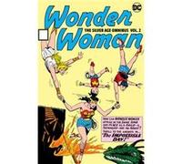 Wonder Woman The Silver Age Omnibus Vol. 2 by Bob Kanigher Bob Kanigher (Auteur)