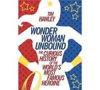 Wonder Woman Unbound by Tim Hanley Tim Hanley, (Auteur)