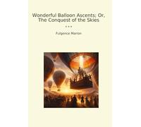 Wonderful Balloon Ascents; Or, The Conquest of the Skies