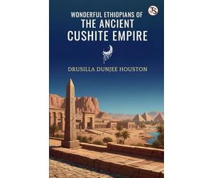Wonderful Ethiopians Of The Ancient Cushite Empire (EditionFirst Edition)