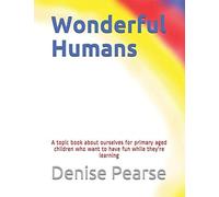 Wonderful Humans: A Topic Book About Ourselves For Primary Aged Children: 1 (Wonderful Science)