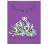 Wonderful Piss Off: Funny Swear Words Coloring Book For Release Stress (Funny Swear Words 888)