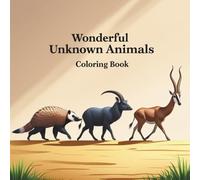 Wonderful Unknown Animals Coloring Book: 50 Rare and Fascinating Animals to Color for Adults and Teens - A Relaxing Adventure Featuring Unique Wildlife from Every Corner of the World