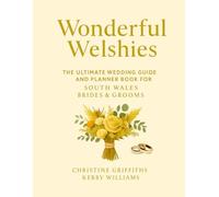 Wonderful Welshies: The Ultimate Wedding Guide and Planner for South Wales Brides & Grooms
