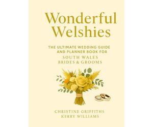 Wonderful Welshies: The Ultimate Wedding Guide and Planner for South Wales Brides & Grooms