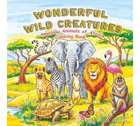 Wonderful Wild Creatures: Amazing Animals of Africa Coloring Book