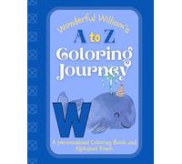 Wonderful Williams's A to Z Coloring Journey: A Personalized Rhyming Alphabet Coloring Book with William’s Name on Every Page - Perfect for Ages 2 to 6