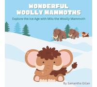Wonderful Woolly Mammoths: Explore the Ice Age with Milo the Woolly Mammoth