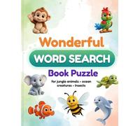 Wonderful Word Search Book Puzzle for jungle animals - ocean creatures - Insects: 30 Fun Large Print Word Search Puzzles with Cute 3D Illustrations for Ages 4-9