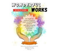 Wonderful Works: 90+ Pages of Creative Ways to Learn and Remember Scripture for Kids: Part One: Old Testament