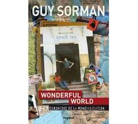 Wonderful world. Chronique de la mondialisation (2006-2009) - Guy Sorman - Fayard - broché - Essai