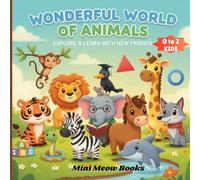 Wonderful World Of Animals: Fun Educational Book for Toddlers Ages 0-2: Learn First Words, Shapes, Numbers, and Colors with Animal Friends (Perfect Early Learning Gift for Kids)