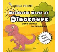 Wonderful World of Dinosaurs: Large-Print ADHD-Friendly Dinosaur Coloring Book for Kids Ages 4-8 • Relaxation, Focus & Stress Relief
