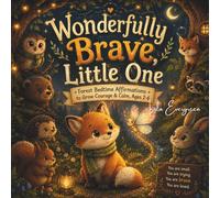 Wonderfully Brave, Little One: Forest Bedtime Affirmations to Grow Courage & Calm, Ages 2-6