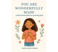 WONDERFULLY MADE: a faith-based guide for growing girls